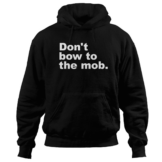Don t Bow To The Mob Hoodies