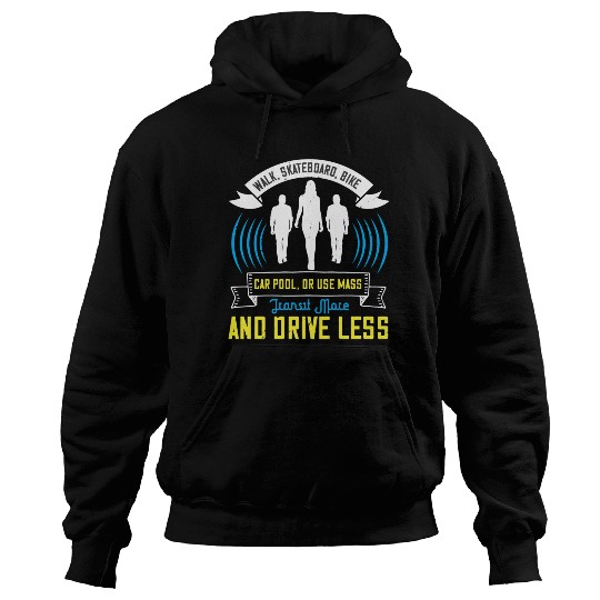 Walk Skateboard Bike Car Pool Or Use Mass Transit Hoodies
