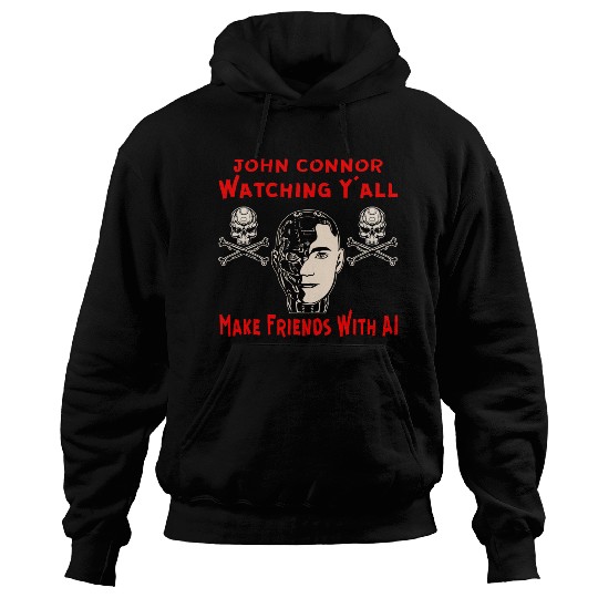 John Connor Watching You Make Friends With AI © Hoodies