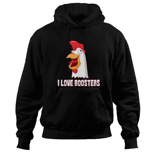 I love Roosters I love Cock Hoodies