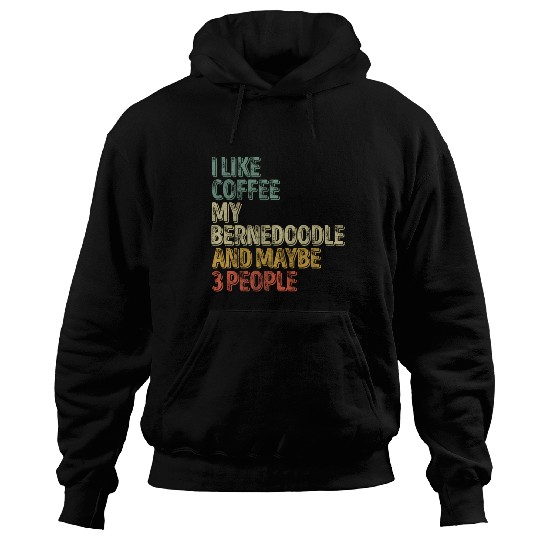 I Like Coffee My Bernedoodle And Maybe 3 People Hoodies