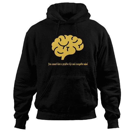 U cannot have a positive life and a negative mind Hoodies