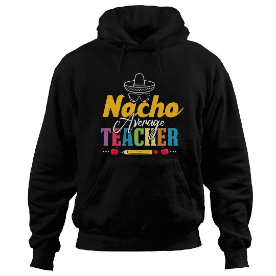 Mexican Teacher Nacho Average Teacher Funny Back Hoodies