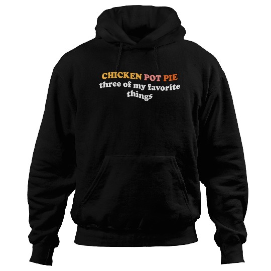 Chicken Pot Pie Three Of My Favorite Things Pot Hoodies