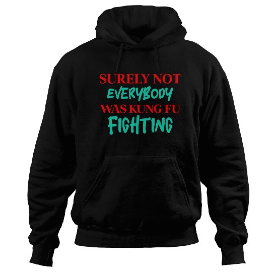 Surely Not Everybody Was Kung Fu Fighting Hoodies