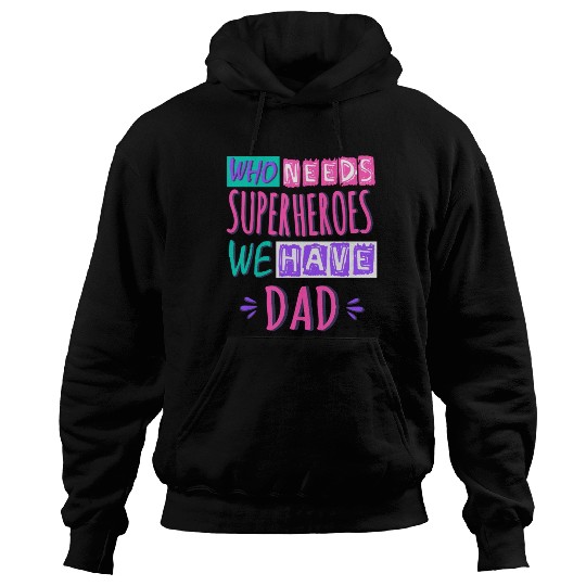 Who Needs Superheroes We Have Dad Hoodies