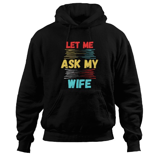Let Me Ask My Wife Hoodies