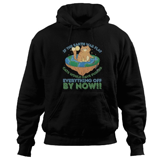 If The Earth Was Flat Cats Would Have Pushed Hoodies