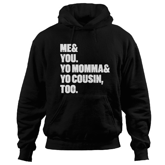 Me You Yo Momma Yo Cousin Too (White) Hoodies