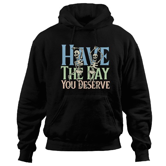 Have The Day You Deserve, dancing skull, sarcastic Hoodies