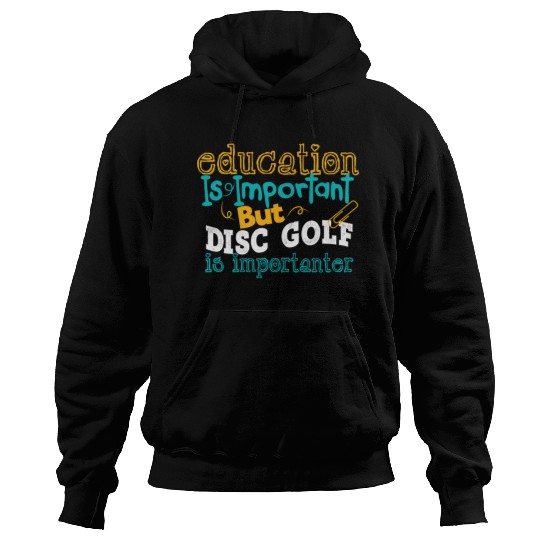 Education Is Impotrtant But Disc Golf Is Hoodies