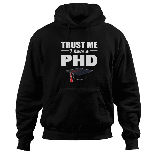 Trust Me I Have A PhD Doctor Of Philosophy Hoodies