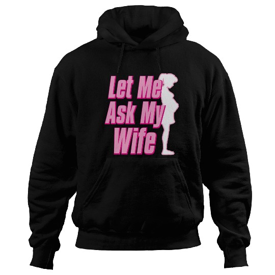Let Me Ask My Wife Hoodies