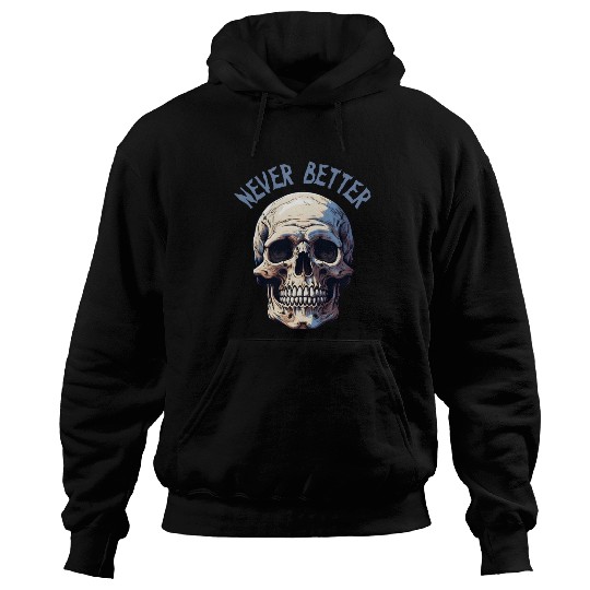 Never Better Skeleton Funny Halloween Skull Hoodies