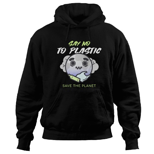 Say No To Plastic Save The Planet Hoodies