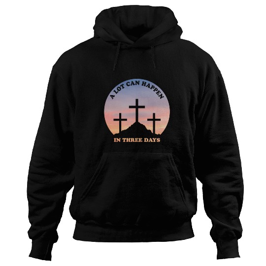 A Lot Can Happen In Three Days Christian Easter Hoodies