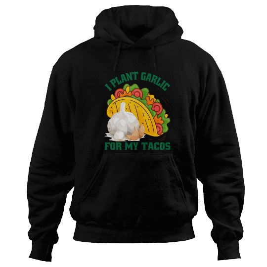 I Plant Garlic for My Tacos Plants Gardening Hoodies