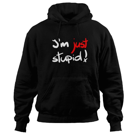 I'm just stupid ! funny, crazy, joke, white, black Hoodies