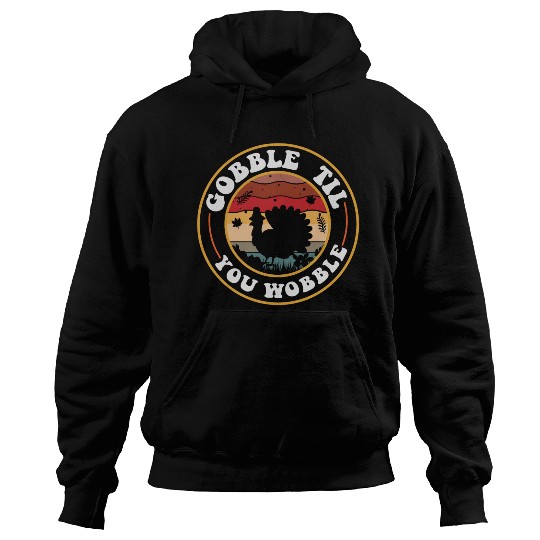 Gobble Til You Wobble Hoodies