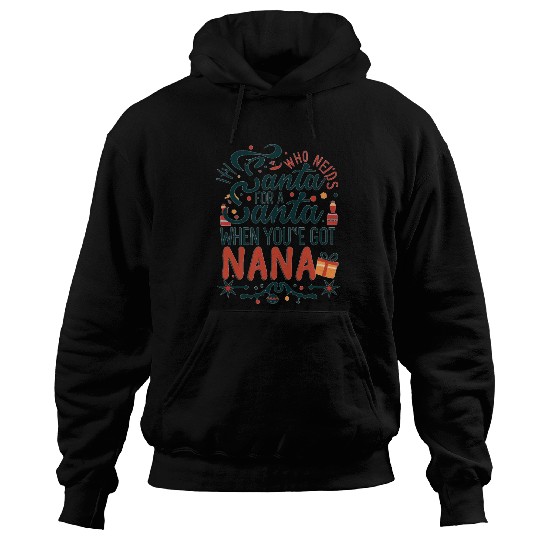 Who Needs Santa When You've Got Nana Hoodies
