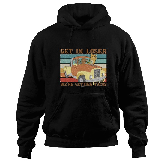 Get In Loser We re Getting Tacos with friends Hoodies