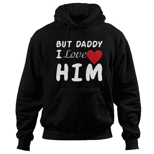 But daddy I love him Hoodies