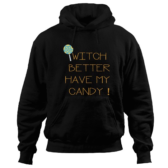 Witch Better Have My Candy Hoodies