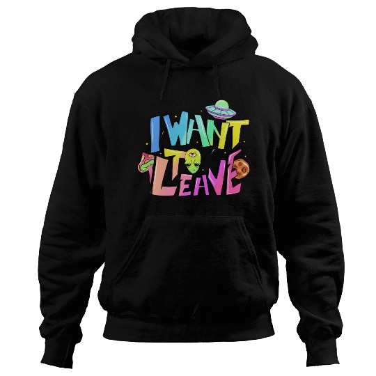 I want to leave Hoodies