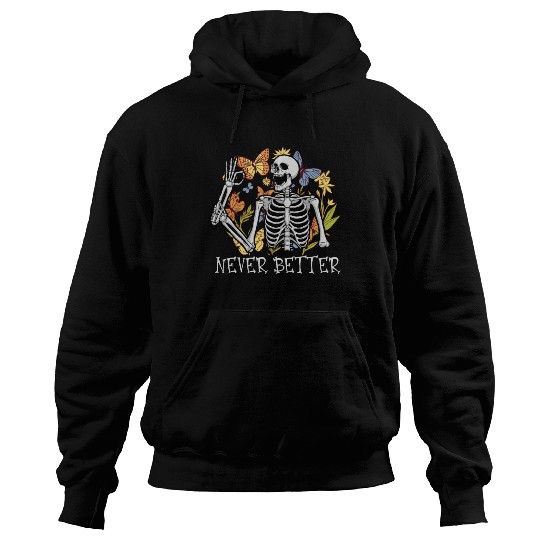 Never Better Skeleton Funny Skeleton Halloween Hoodies