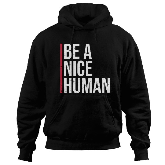 Be A Nice Human Motivate Good Kindness Quote Hoodies