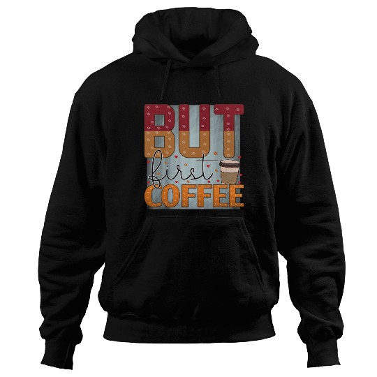 BUT FIRST COFFEE Hoodies