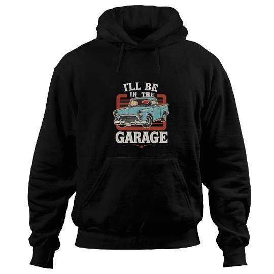I'll Be in The Garage Mechanic Dad Joke Handyman Hoodies