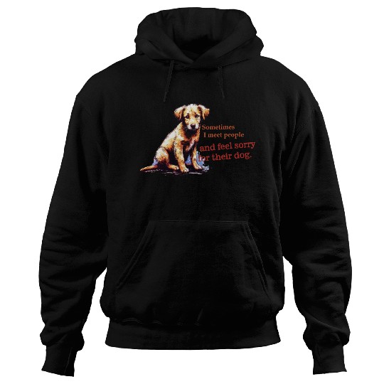Snarky - Sometimes I feel Sorry for the Dog Hoodies