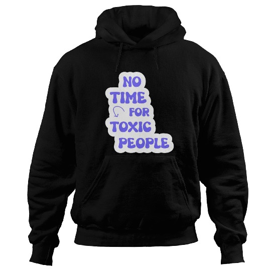 No Time For Toxic People Hoodies
