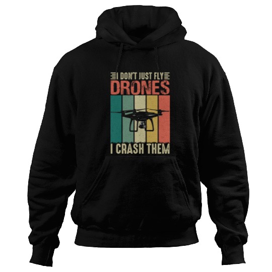 I Don t Just Fly Drones I Crash Them Hoodies