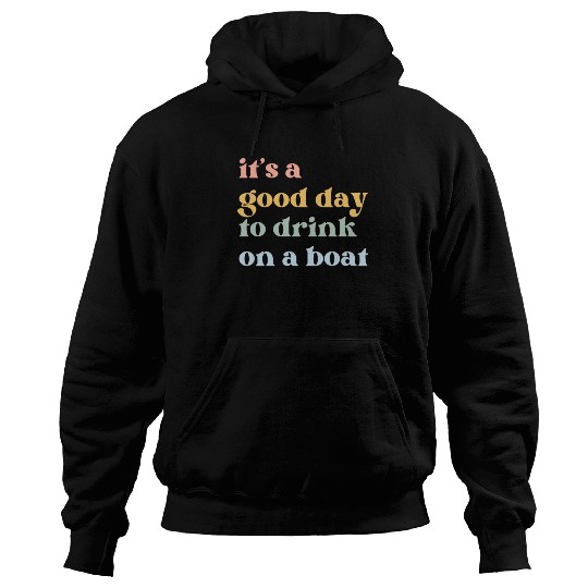 It's a Good Day to Drink on a Boat Hoodies