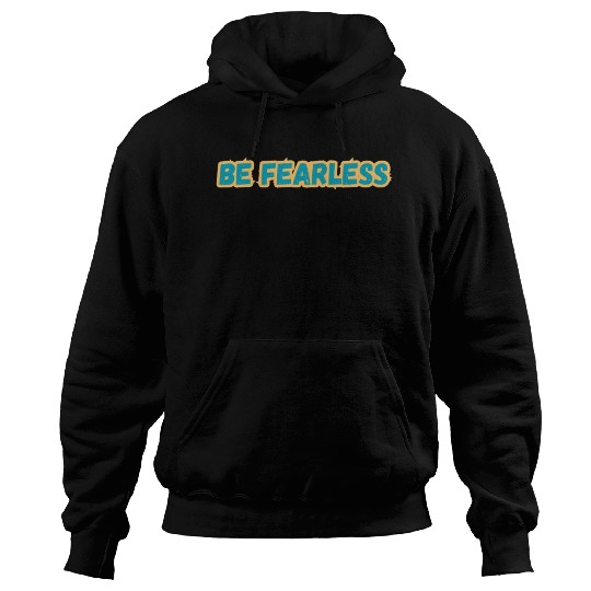 BE FEARLESS Hoodies