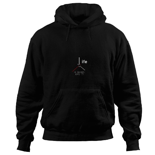 Life is Short Live It! Hoodies