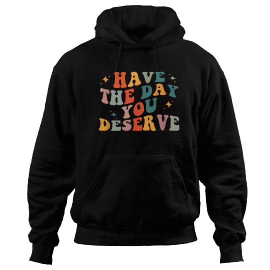 Vintage Have The Day You Deserve Hoodies