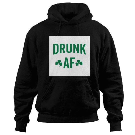Drunk AF Rude Sarcastic St. Patrick's Day Quote Hoodies