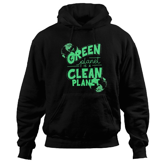 A Green Planet Is A Clean Planet Hoodies