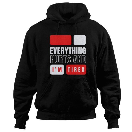 Everything hurts and i'm tired Hoodies
