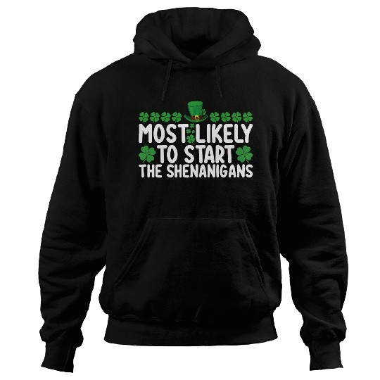 Most Likely To Start The Shenanigans St Patrick's Hoodies