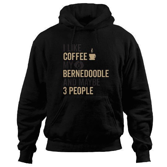 Bernedoodle Dog Owners Funny Coffee Lover Quote Hoodies