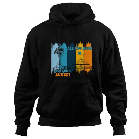 ALL you need love and a sunset Hoodies