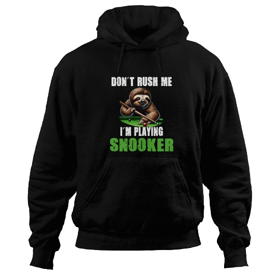 Funny Sloth Snooker I Don't Rush Me I'm Playing Hoodies