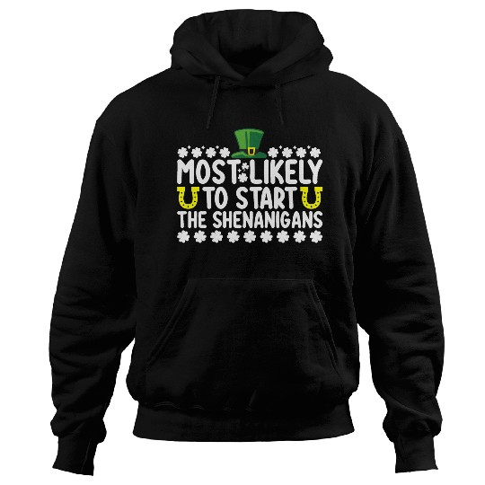 Most Likely To Start The Shenanigans St Patricks Hoodies