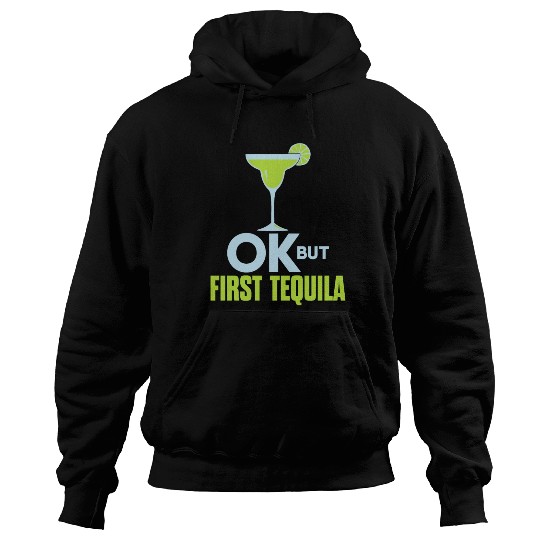 OK But First Tequila Drunk Lover Hoodies Alcohol