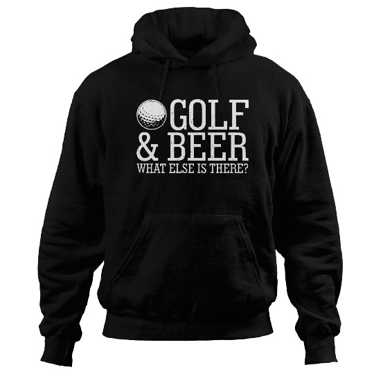 Golf Beer What Else Is There Hoodies