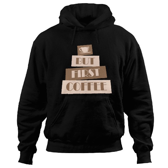 But First Coffee Funny Addicted Caffeine Lover Hoodies